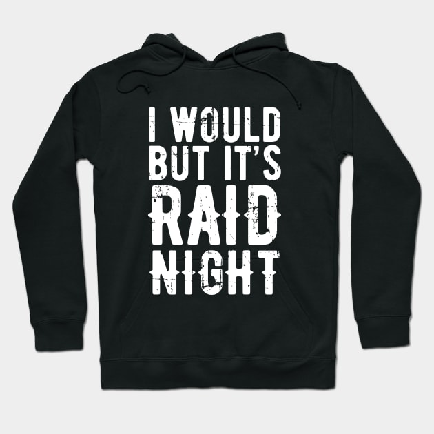 Raid Night MMO Lover Raid Gamer - I would but it's Raid Night Hoodie by Zen Cosmos Official